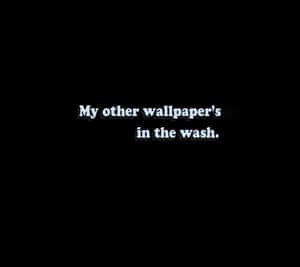 Funny Message Wallpaper's In The Wash Wallpaper