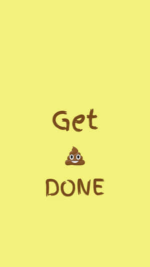 Get Done - Poop Wallpaper Wallpaper