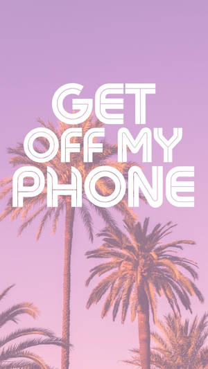 Get Off My Phone Palm Tree Wallpaper