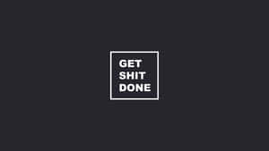 Get Shit Done Inside Box Wallpaper