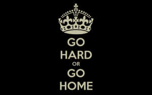 Go Hard Or Go Home With Crown Wallpaper