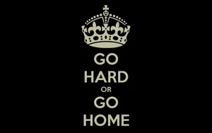Go Hard Or Go Home With Crown Wallpaper