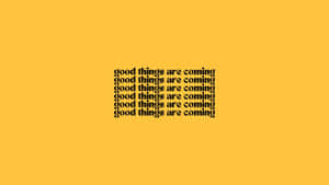 Good Things Are Coming Wallpaper Wallpaper