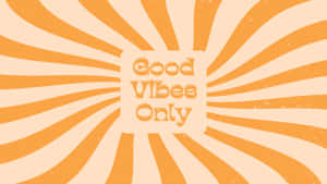 Good Vibes Only - Orange And Yellow Wallpaper