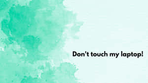 Green Watercolor Don't Touch My Laptop Wallpaper