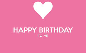 Happy Birthday To Me White Heart Wallpaper