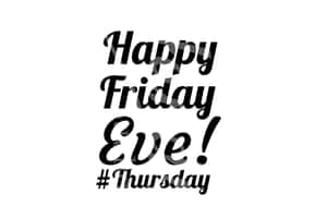 Happy Friday Eve Thursday Greeting Wallpaper