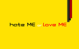 Hate Me Or Love Me Wallpaper Wallpaper