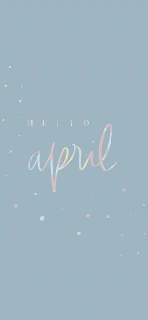 Hello April Mobile Wallpaper Wallpaper