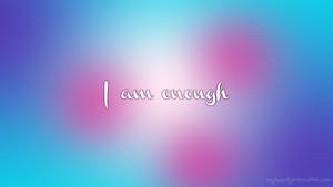 I Am Enough - Wallpaper Wallpaper