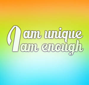 I Am Unique I Am Enough Wallpaper