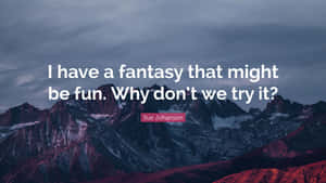 I Have A Fantasy That Might Be Fun Why Don't We Try? Wallpaper