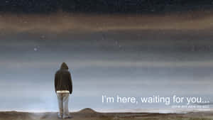 I'm Here Waiting For You Wallpaper Wallpaper