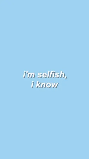 I'm Selfish Light Blue Aesthetic Iphone Wallpaper