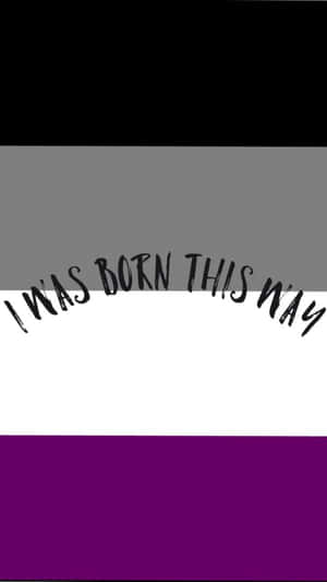 I Was Born This Way Asexual Quote Wallpaper
