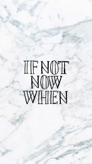 If Not Now When Motivational Mobile Wallpaper