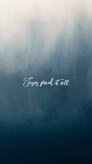 Jesus Paid It All Jesus Phone Wallpaper