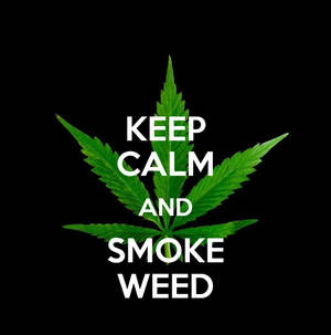 Keep Calm And Stoner Wallpaper