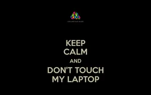 Keep Calm Don't Touch My Laptop Black Wallpaper