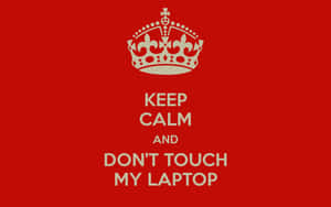 Keep Calm Don't Touch My Laptop Red Wallpaper