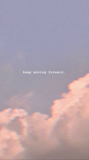 Keep Moving Forward Iphone Aesthetic Wallpaper