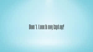 Light Blue And Black Don't Touch My Laptop Wallpaper