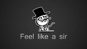 Like A Sir Funny Meme Wallpaper