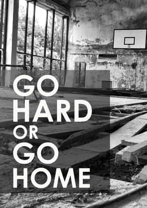 Monochrome Go Hard Or Go Home Quote Wallpaper