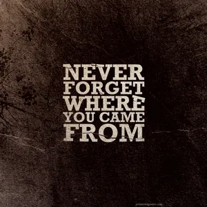 Never Forget Where You Came From Wallpaper Wallpaper