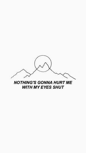 Nothing’s Gonna Hurt Me Black And White Quotes Wallpaper