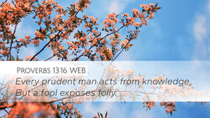 Proverbs 13:16 Prudent Floral Background Wallpaper