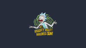 Rick Sanchez Get Riggity Riggity Wrecked Son Dope Laptop Wallpaper