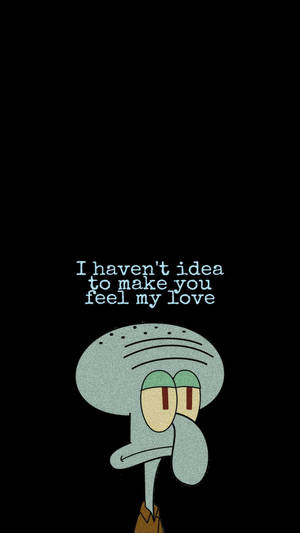 Sad Squidward With Sad Message Wallpaper