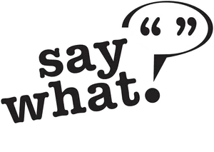 Say What Speech Bubble Graphic Wallpaper
