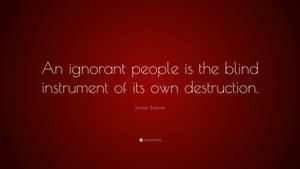 Simon Bolivar On Ignorant People Wallpaper