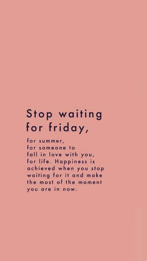Stop Waiting For Friday Quotes Wallpaper