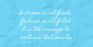 Success Is Not Final Failure Is Not Fatal It Is The Courage To Continue That Wallpaper