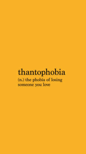 Thatophobia Go The Phobic Of Loving Someone You Love Wallpaper