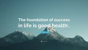 The Foundation Of Success In Life Is Good Health Wallpaper