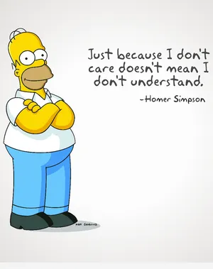 The Simpsons Quotes - Just Because I Don't Care Doesn't Mean I Don't Understand Wallpaper