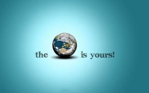 The World Is Yours Earth Wallpaper