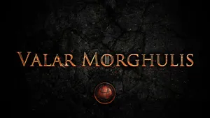 Valar Morghulis: All Men Must Die Wallpaper