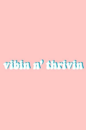 Vibin N' Thrivin Aesthetic Vsco Wallpaper