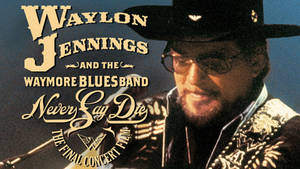 Waylon Jennings Never Say Die Wallpaper