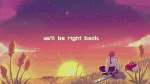 We'll Be Right Back Anime Aesthetic Wallpaper