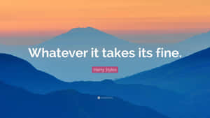 Whatever It Takes It's Fine - Harry Dyry Wallpaper