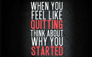 When You Feel Like Quitting Think About Why You Started Wallpaper