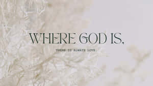 Where God Is There Is A Love Wallpaper