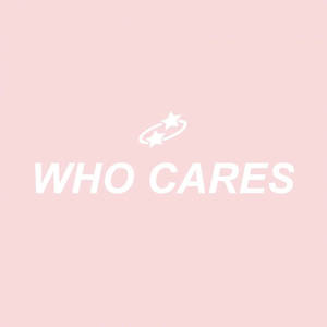 Who Cares Aesthetic Words Wallpaper