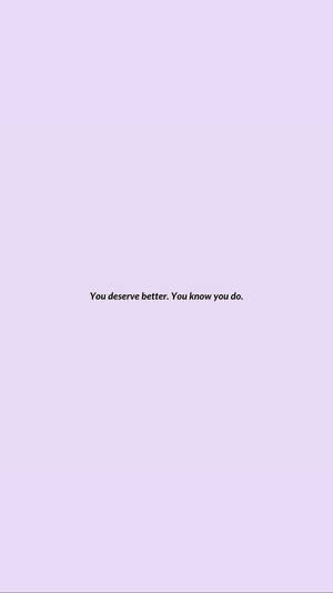 You Deserve Better - Inspirational Small Quote Wallpaper